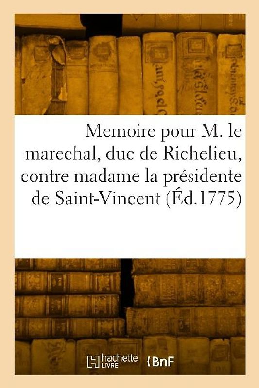 Memoire pour M. le marechal, duc de Richelieu, pair de France