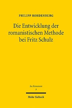 Die Entwicklung der romanistischen Methode bei Fritz Schulz