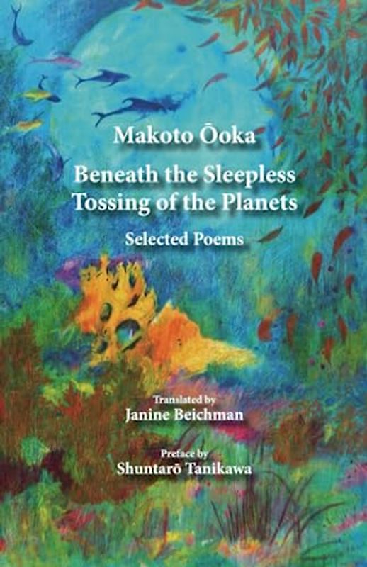 Beneath the Sleepless Tossing of the Planets: Selected Poems