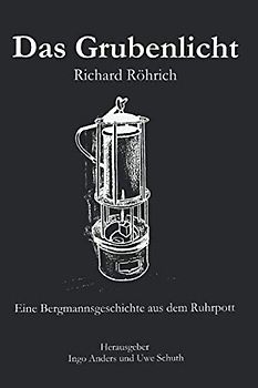 Das Grubenlicht: Eine Bergmannsgeschichte aus dem Ruhrpott