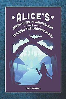 Alice's Adventures in Wonderland & Through the Looking Glass