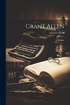Grant Allen: A Memoir