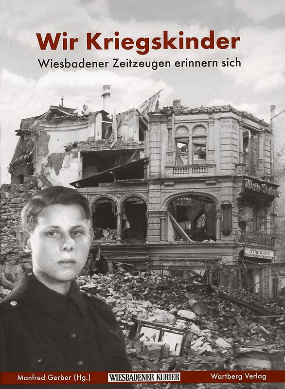 Wir Kriegskinder - Wiesbadener Zeitzeugen erinnern sich
