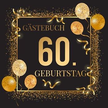 Gästebuch 60. Geburtstag: Geschenkidee zum 60.Geburtstag | Ideal um Wünsche und Fotos der Gäste zu verewigen | Perfektes Geschenk für Männer und Frauen