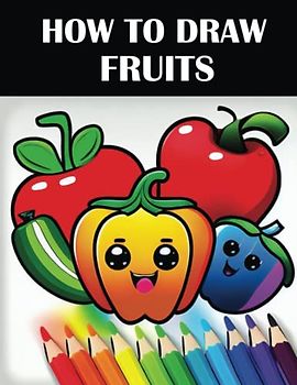 How To draw Fruits: Fruits Activity Book | A Step-by-Step Guide for Beginners