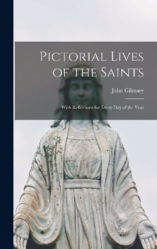 Pictorial Lives of the Saints: With Reflections for Every Day of the Year