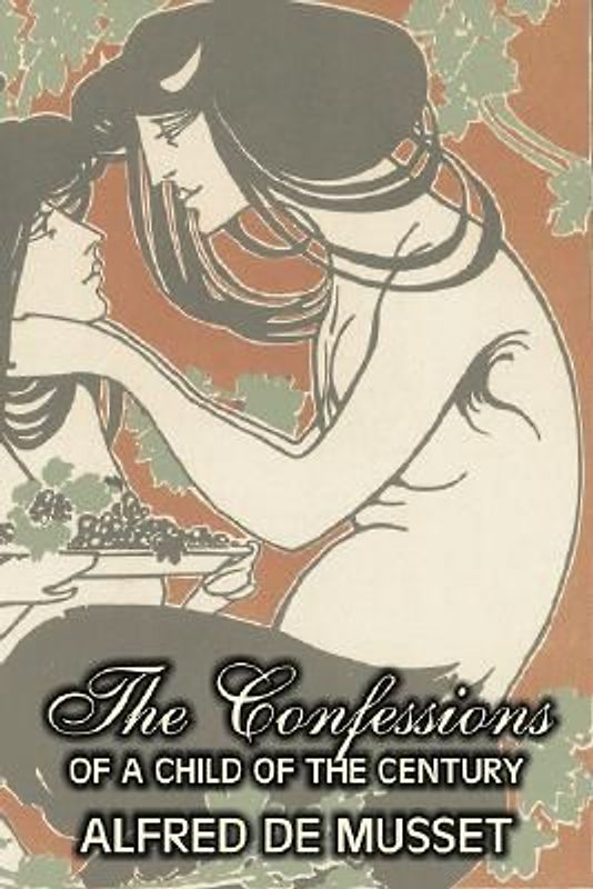 The Confessions of a Child of the Century by Alfred de Musset, Fiction, Classics, Historical, Psychological