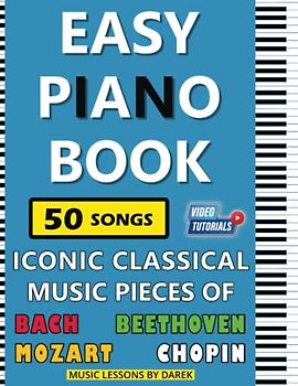 Easy Piano Book | Iconic Classical Music Pieces of Bach, Beethoven, Mozart, Chopin: Simplified Sheet Music For Beginners | 50 Songs | Beautiful Tunes ... Piano | For Kids Adults Students Teachers