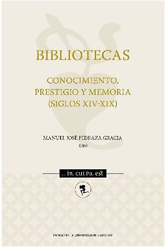Bibliotecas : conocimiento, prestigio y memoria (siglos XIV-XIX)