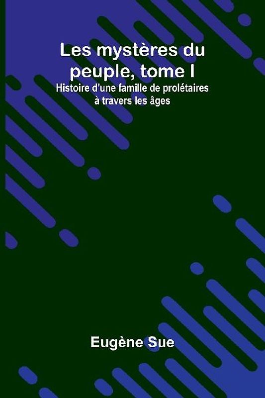 Les mystères du peuple, tome I; Histoire d'une famille de prolétaires à travers les âges