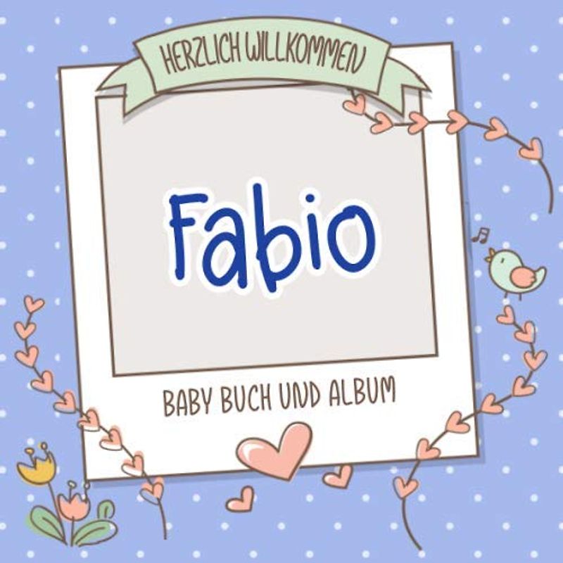 Herzlich Willkommen Fabio - Baby Buch und Album: Personalisiertes Babybuch und Babyalbum, Geschenk zu Schwangerschaft und Geburt, Baby Name auf dem Cover