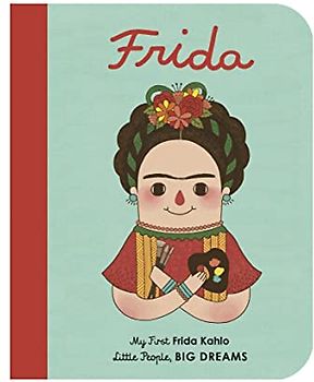 Little People, Big Dreams: Frida Kahlo