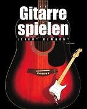 Gitarre spielen - leicht gemacht - Nick Freeth [Gebundene Ausgabe]