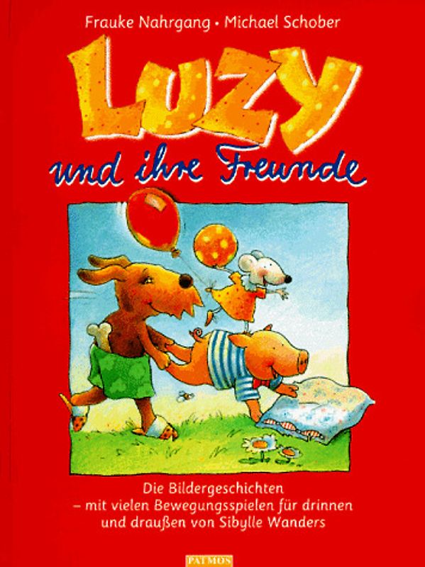 Luzy und ihre Freunde. Mit vielen Ideen für Bewegungsspiele drinnen und draussen