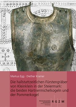 Die hallstattzeitlichen Fürstengräber von Kleinklein in der Steiermark: die beiden Hartnermichelkogel und der Pommerkogel