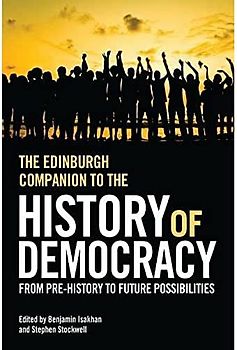 The Edinburgh Companion to the History of Democracy: From Pre-History to Future Possibilities