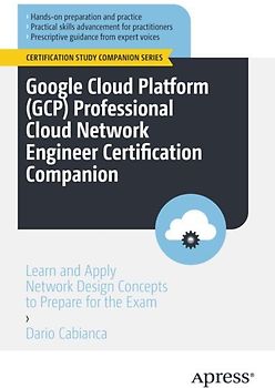 Google Cloud Platform (GCP) Professional Cloud Network Engineer Certification Companion