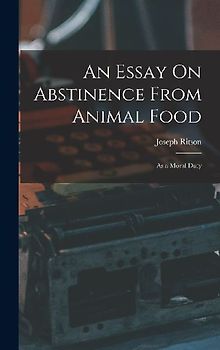An Essay On Abstinence From Animal Food: As a Moral Duty