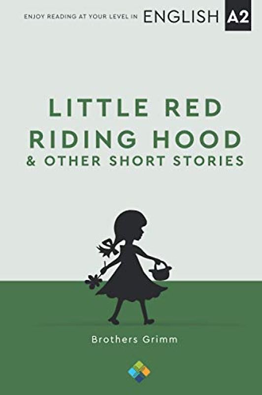 Little Red Riding Hood and Other Short Stories: (English A2+, A2 Key, Intermediate Mid)