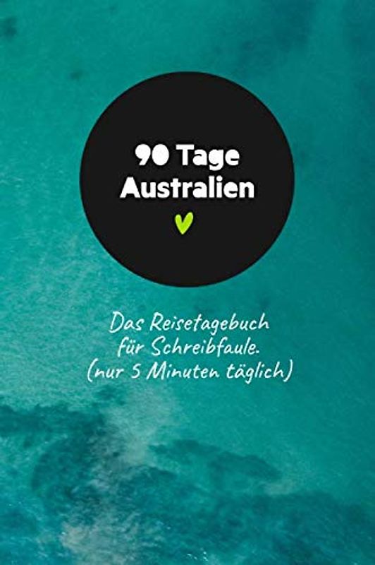 90 Tage Australien: Das Reisetagebuch für Schreibfaule. (nur 5 Minuten täglich)
