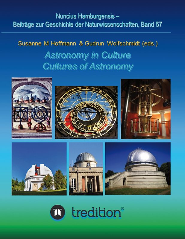 Astronomy in Culture -- Cultures of Astronomy. Astronomie in der Kultur -- Kulturen der Astronomie.