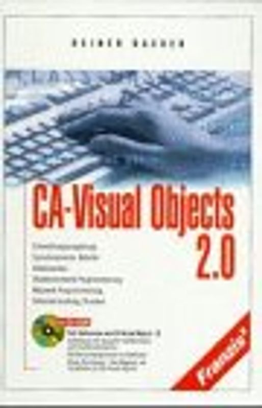 CA-Visual Objects 2.0. Entwicklungsumgebung, Sprachelemente, Befehle, Datenbanken, Objektorientierte Programmierung, Netzwerk-Programmierung, Fehlerbehandlung, Drucken