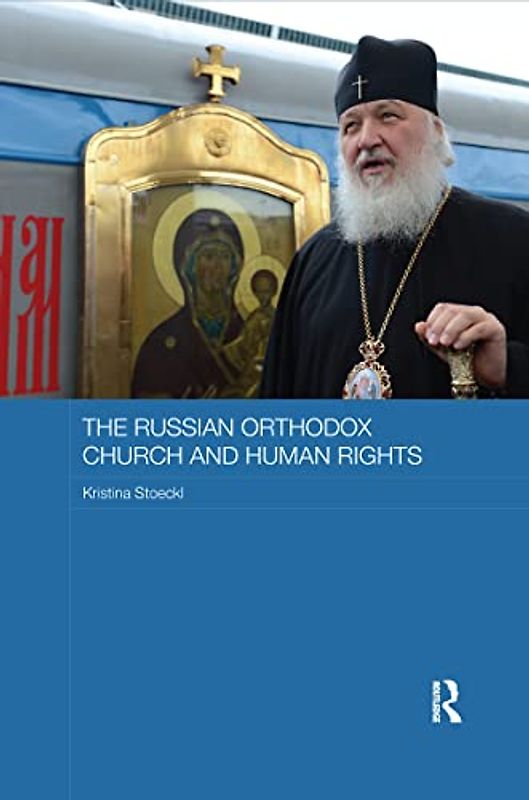 The Russian Orthodox Church and Human Rights (Routledge Religion, Society and Government in Eastern Europe)