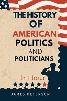 THE HISTORY OF AMERICAN POLITICS AND POLITICIANS.: In 1 hour