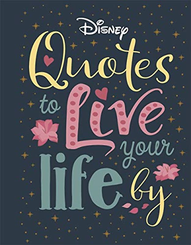 Disney Quotes to Live Your Life By: Words of wisdom from Disney's most inspirational characters (Shockwave)