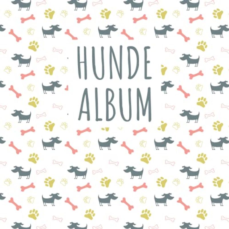 Hunde Album: tolles Fotoalbum für alle Hundehalter | Erinnerungsalbum | Geschenkidee für Hundebesitzer | Hundealbum zum Festhalten schöner Momente mit deinem Hund |