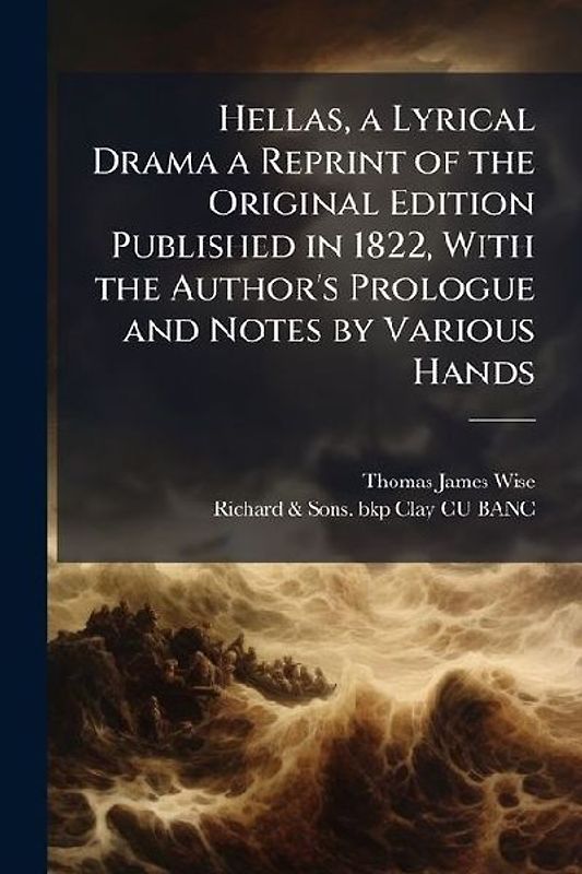 Hellas, a Lyrical Drama a Reprint of the Original Edition Published in 1822, With the Author's Prologue and Notes by Various Hands