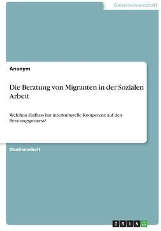 Die Beratung von Migranten in der Sozialen Arbeit