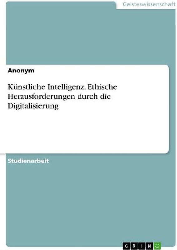 Künstliche Intelligenz. Ethische Herausforderungen durch die Digitalisierung