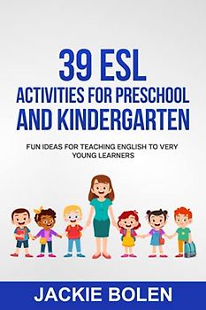 39 ESL Activities for Preschool and Kindergarten: Fun Ideas for Teaching English to Very Young Learners (Teaching English to Young Learners)