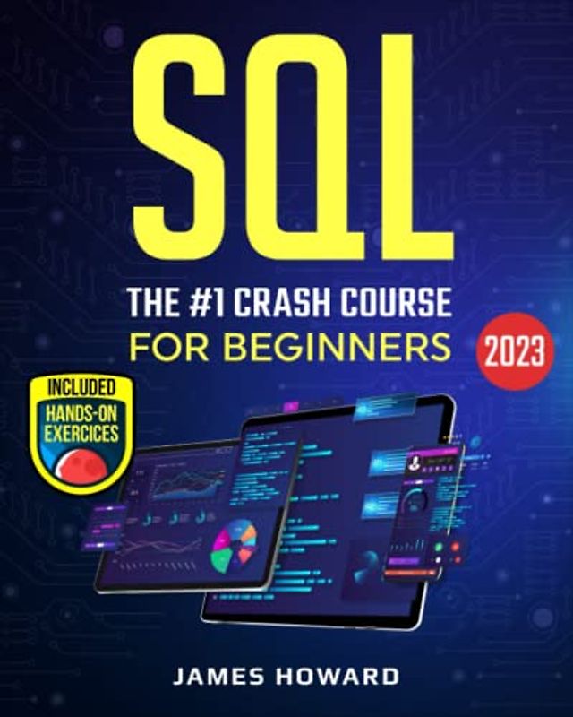 SQL: The #1 Crash Course for Beginners to Master SQL Programming Quickly With 40 Hands-On Exercises (Computer Programming, Band 2)