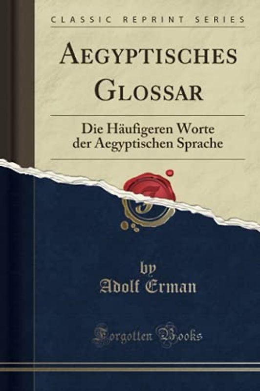 Aegyptisches Glossar: Die Häufigeren Worte der Aegyptischen Sprache (Classic Reprint)