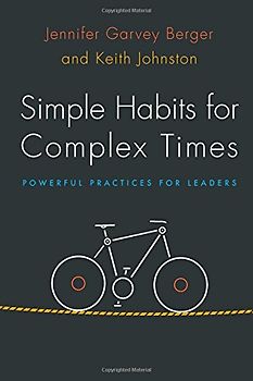 Simple Habits for Complex Times: Powerful Practices for Leaders - Berger, Jennifer Garvey