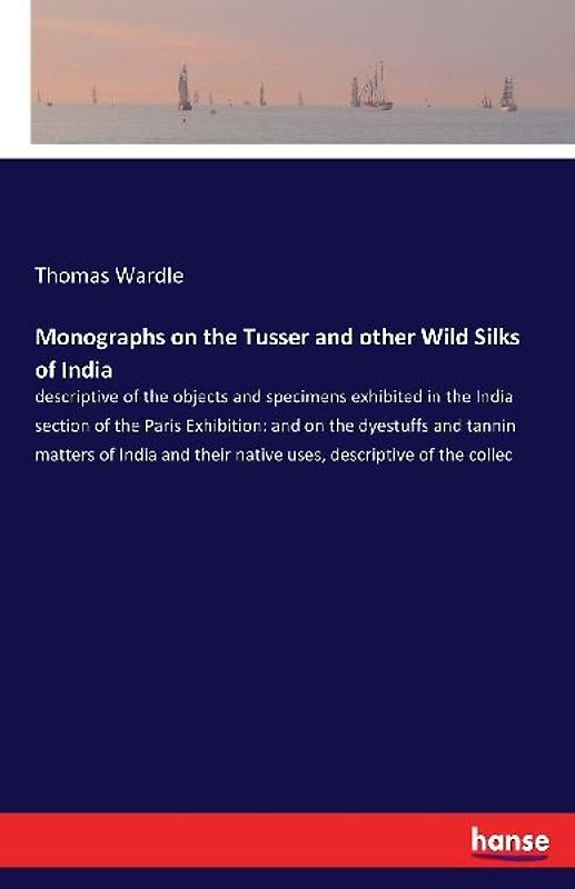 Monographs on the Tusser and other Wild Silks of India