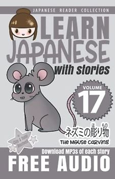 Learn Japanese with Stories Volume 17: Kicchomu-san and the Mouse Carving + Audio Download (Japanese Reader Collection, Band 17)