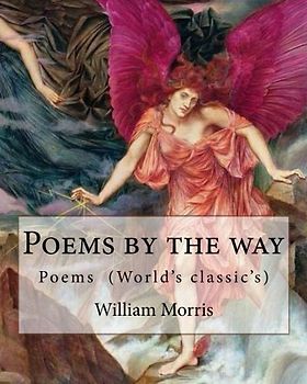 Poems by the way By: William Morris: Poems (World's classic's)