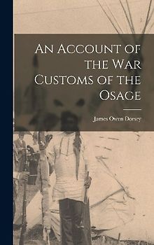 An Account of the war Customs of the Osage