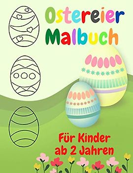 Ostereier Malbuch Für Kinder ab 2 Jahren: Ostermalbuch Ostern Eier 2-6 Jahren Osterkorb Jungen und Mädchen