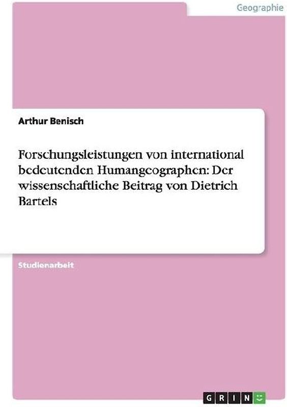 Forschungsleistungen von international bedeutenden Humangeographen: Der wissenschaftliche Beitrag von Dietrich Bartels