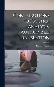 Contributions to Psycho-analysis. Authorized Translation