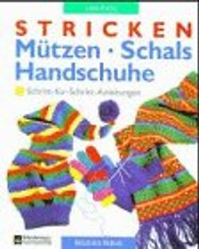 Stricken - Mützen - Schals - Handschuhe. Schritt-für-Schritt-Anleitungen