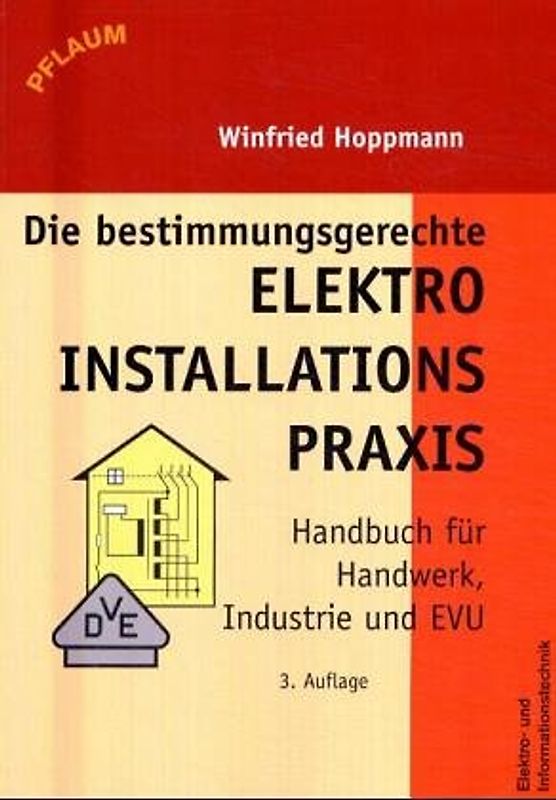 Die bestimmungsgerechte Elektroinstallationspraxis. Handbuch für Handwerk, Industrie und EVU