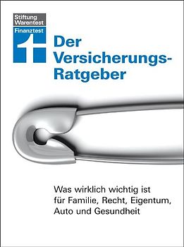 Der Versicherungs-Ratgeber. Was wirklich wichtig ist für Familie, Recht, Eigentum, Auto und Gesundheit