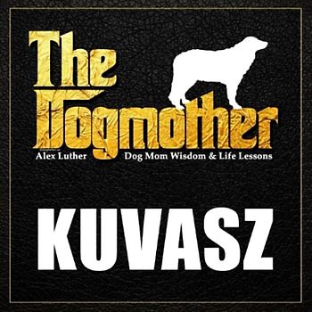 The Dogmother: Kuvasz: (Dog Mom Wisdom & Life Lessons)