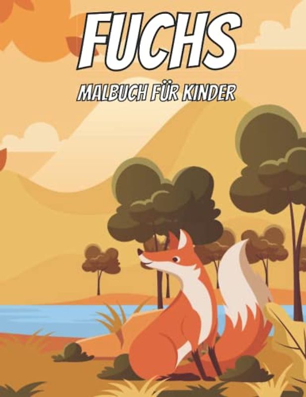 Fuchs Malbuch für Kinder: Niedliche Füchse Malbuch für Kinder - Fuchs Bücher für Kinder Sachbuch (German Edition)