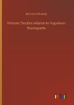 Historic Doubts relative to Napoleon Buonaparte